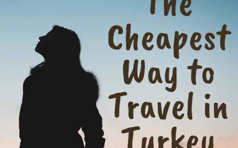 what is the cheapest way to travel in turkey